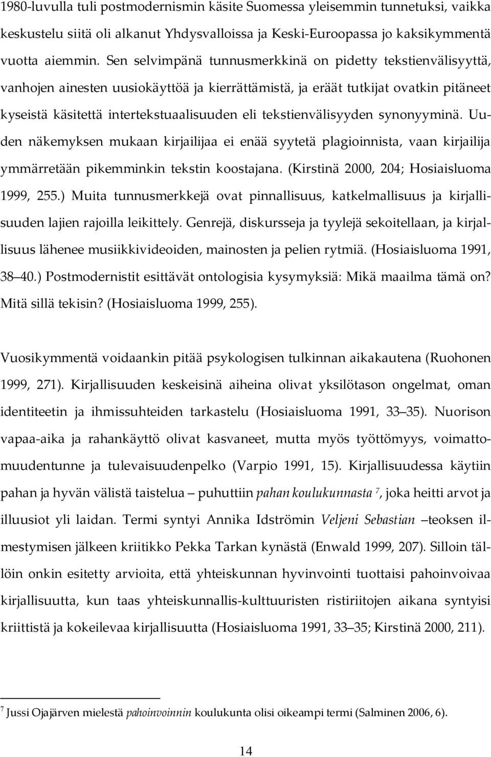 tekstienvälisyyden synonyyminä. Uuden näkemyksen mukaan kirjailijaa ei enää syytetä plagioinnista, vaan kirjailija ymmärretään pikemminkin tekstin koostajana.