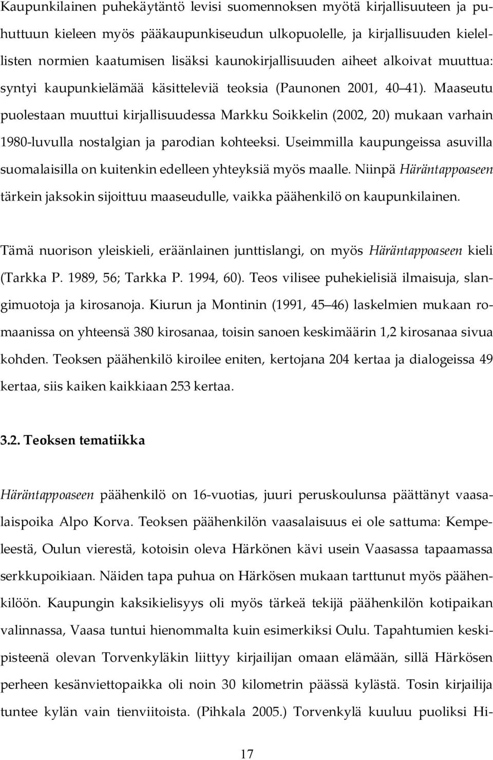 Maaseutu puolestaan muuttui kirjallisuudessa Markku Soikkelin (2002, 20) mukaan varhain 1980-luvulla nostalgian ja parodian kohteeksi.