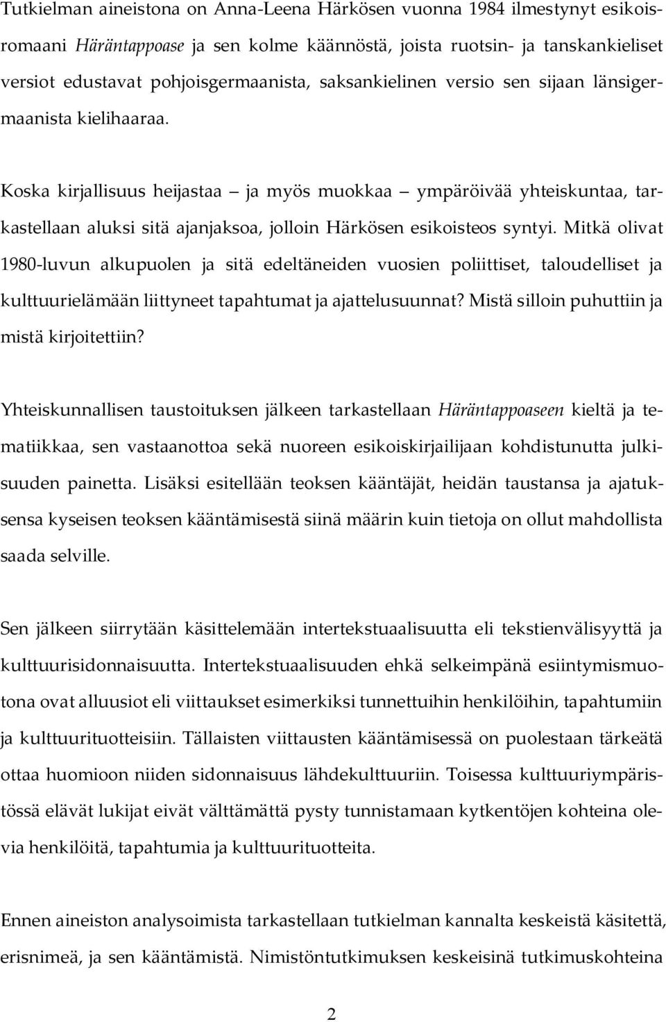 Koska kirjallisuus heijastaa ja myös muokkaa ympäröivää yhteiskuntaa, tarkastellaan aluksi sitä ajanjaksoa, jolloin Härkösen esikoisteos syntyi.