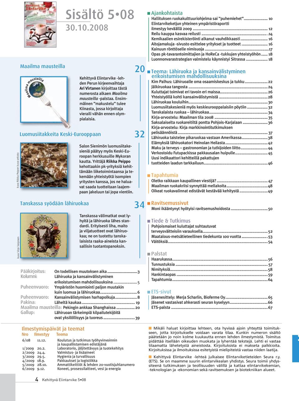 2008 Luomusiitakkeita Keski-Eurooppaan Kehittyvä Elintarvike -leh- den Perun kirjeenvaihtaja Ari Virtanen kirjoittaa tästä numerosta alkaen Maailma mausteilla -palstaa.