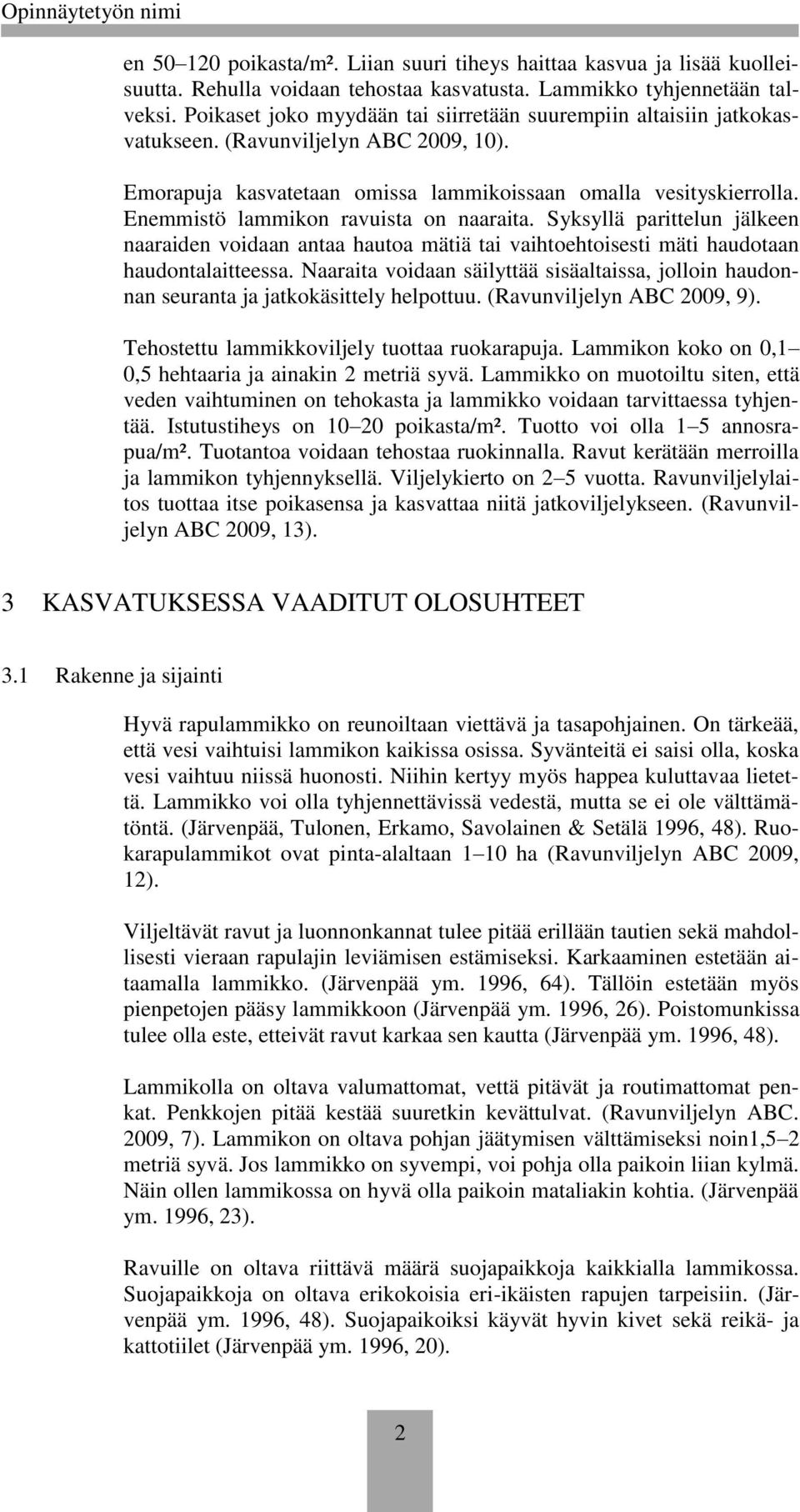 Enemmistö lammikon ravuista on naaraita. Syksyllä parittelun jälkeen naaraiden voidaan antaa hautoa mätiä tai vaihtoehtoisesti mäti haudotaan haudontalaitteessa.