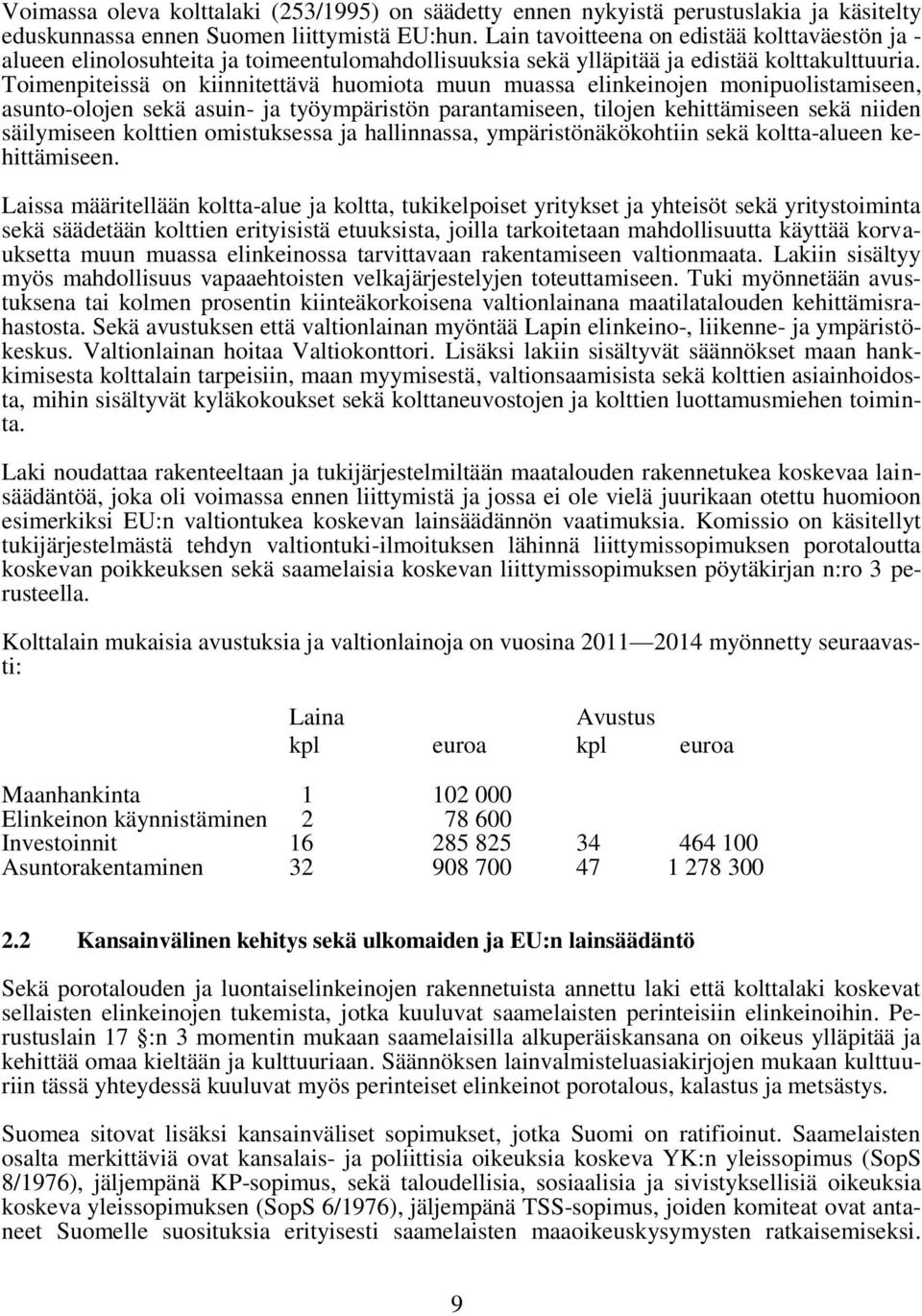 Toimenpiteissä on kiinnitettävä huomiota muun muassa elinkeinojen monipuolistamiseen, asunto-olojen sekä asuin- ja työympäristön parantamiseen, tilojen kehittämiseen sekä niiden säilymiseen kolttien