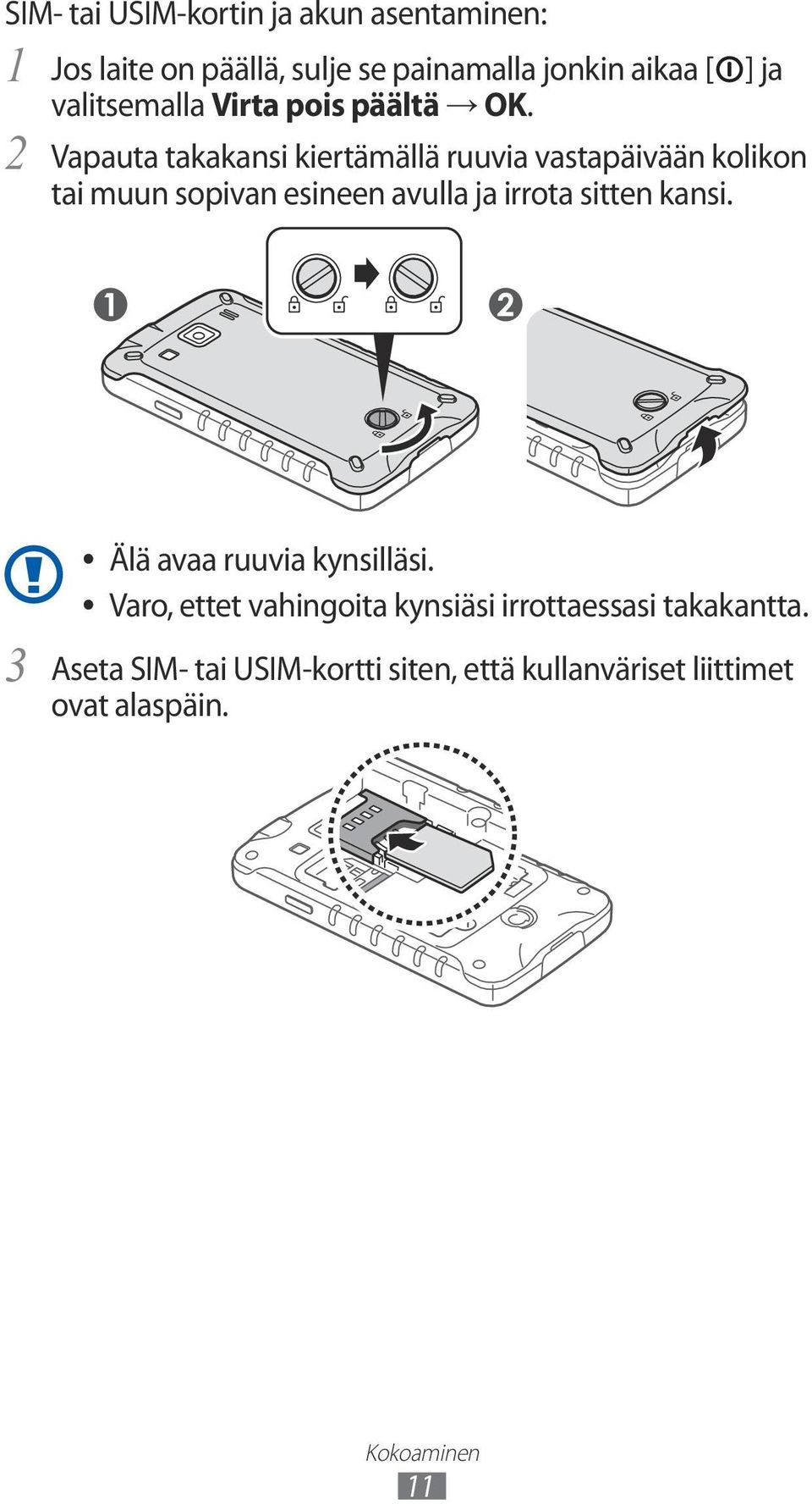 Vapauta takakansi kiertämällä ruuvia vastapäivään kolikon tai muun sopivan esineen avulla ja irrota sitten