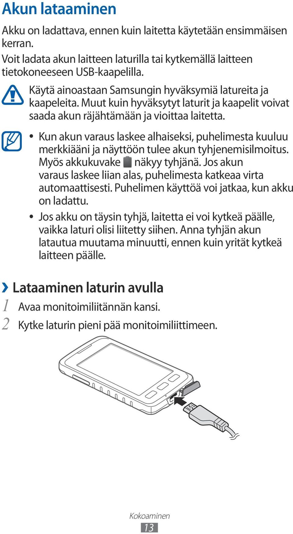 Kun akun varaus laskee alhaiseksi, puhelimesta kuuluu merkkiääni ja näyttöön tulee akun tyhjenemisilmoitus. Myös akkukuvake näkyy tyhjänä.