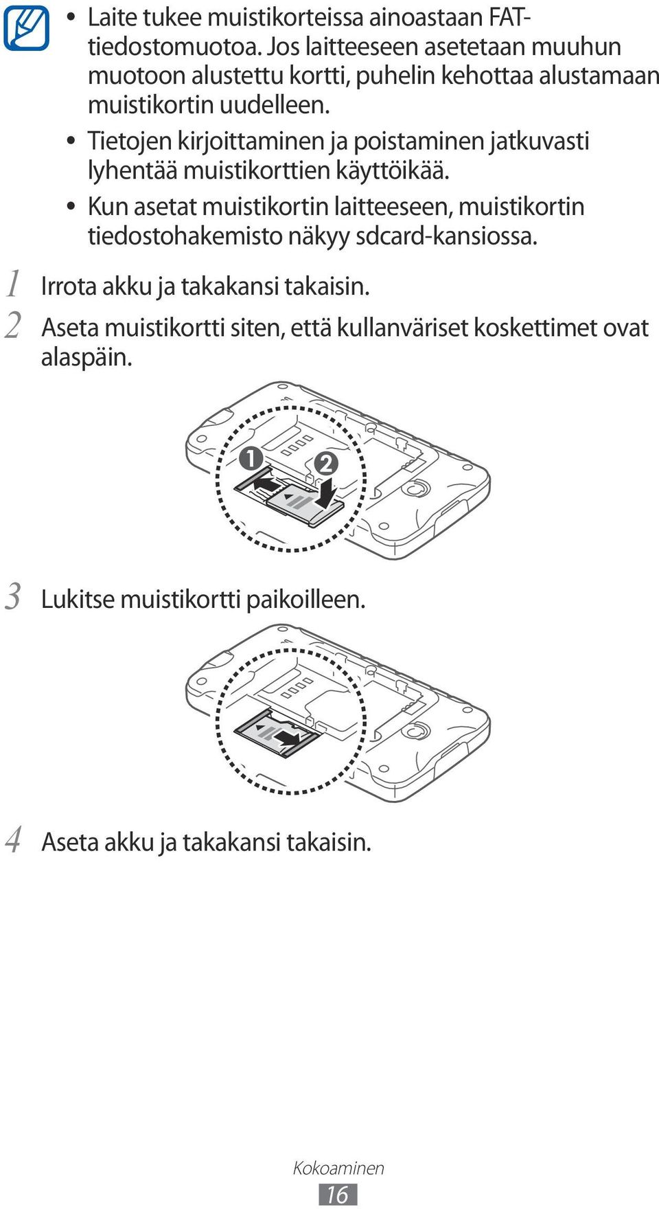 Tietojen kirjoittaminen ja poistaminen jatkuvasti lyhentää muistikorttien käyttöikää.