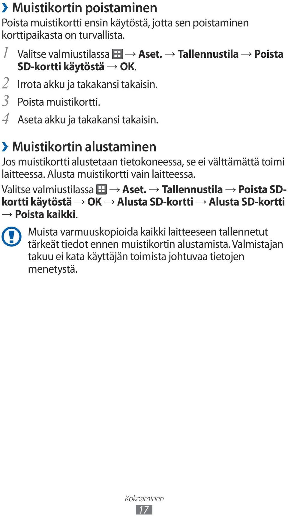 Muistikortin alustaminen Jos muistikortti alustetaan tietokoneessa, se ei välttämättä toimi laitteessa. Alusta muistikortti vain laitteessa. Valitse valmiustilassa Aset.