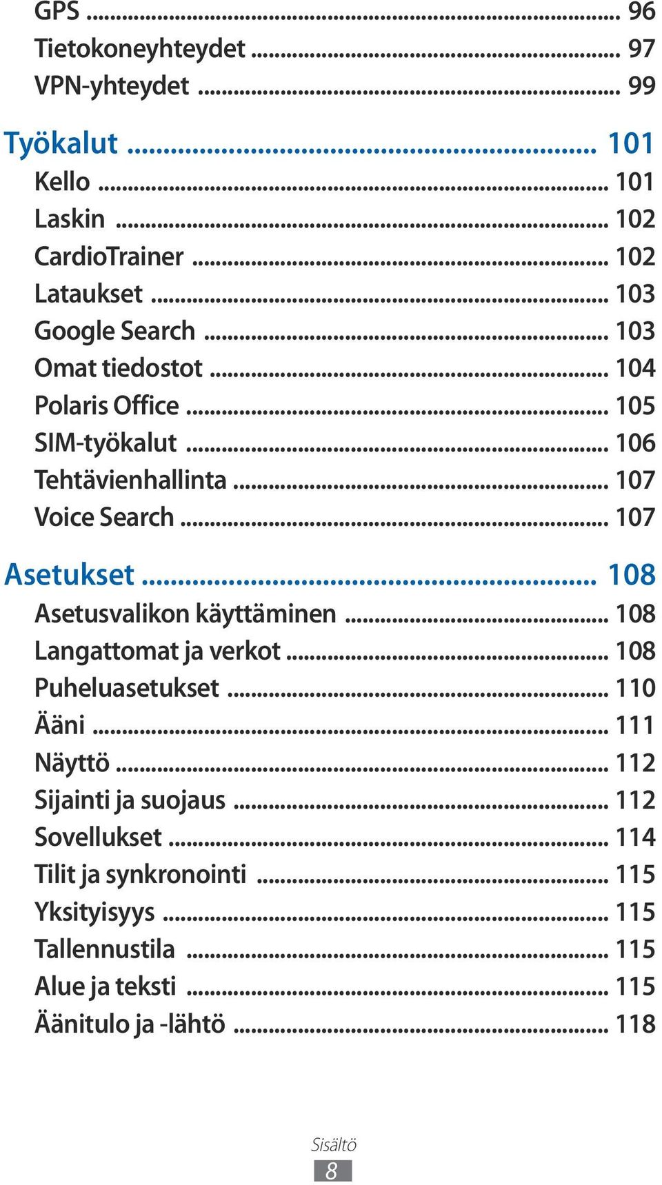 .. 107 Asetukset... 108 Asetusvalikon käyttäminen... 108 Langattomat ja verkot... 108 Puheluasetukset... 110 Ääni... 111 Näyttö.