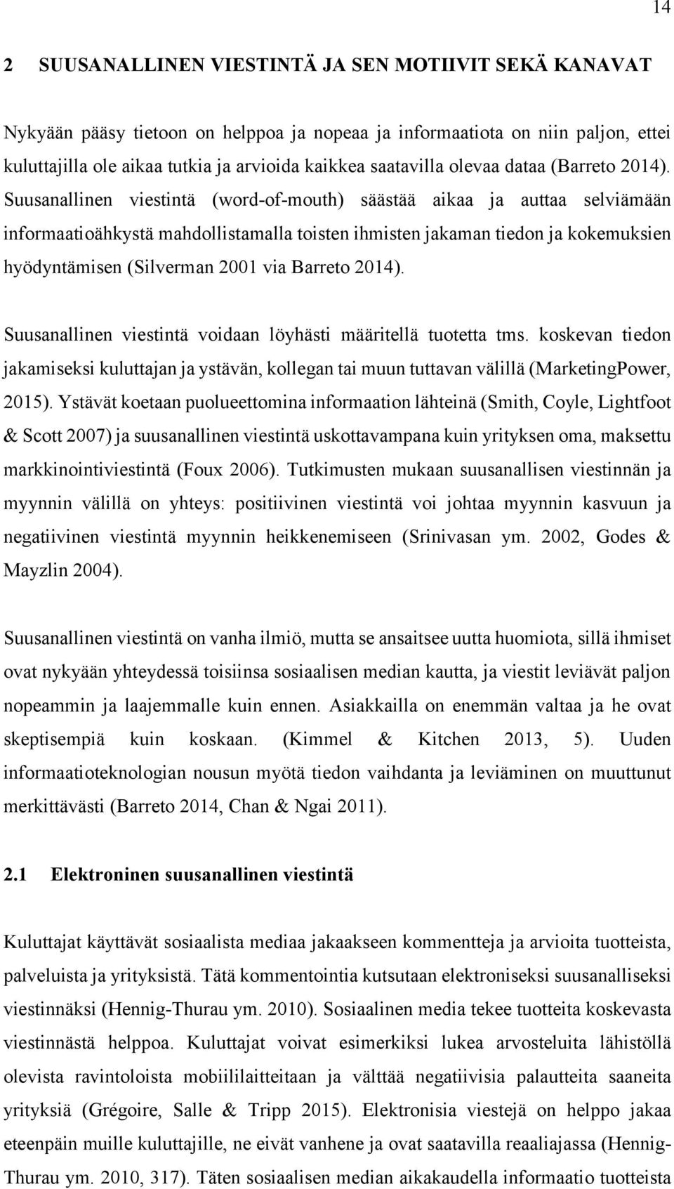 Suusanallinen viestintä (word-of-mouth) säästää aikaa ja auttaa selviämään informaatioähkystä mahdollistamalla toisten ihmisten jakaman tiedon ja kokemuksien hyödyntämisen (Silverman 2001 via Barreto