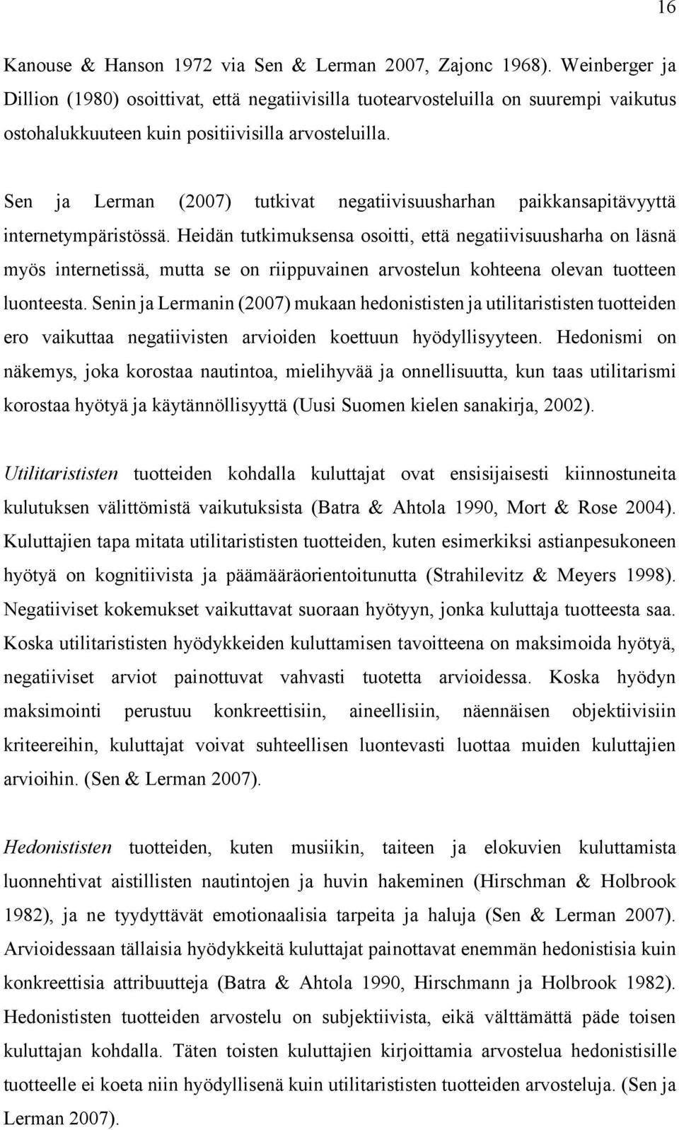 Sen ja Lerman (2007) tutkivat negatiivisuusharhan paikkansapitävyyttä internetympäristössä.