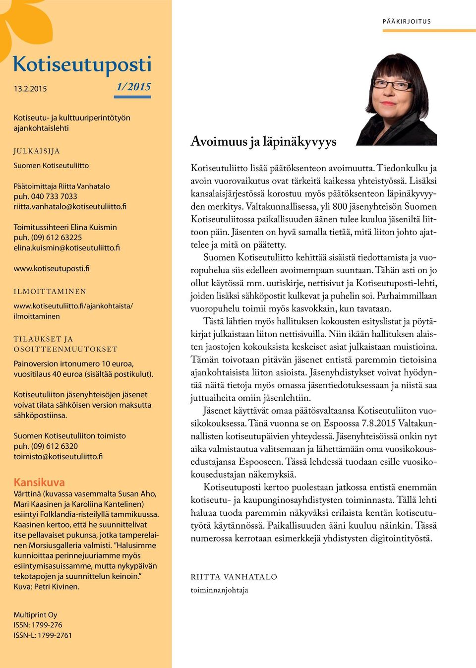 Kotiseutuliiton jäsenyhteisöjen jäsenet voivat tilata sähköisen version maksutta sähköpostiinsa. Suomen Kotiseutuliiton toimisto puh. (09) 612 6320 toimisto@kotiseutuliitto.