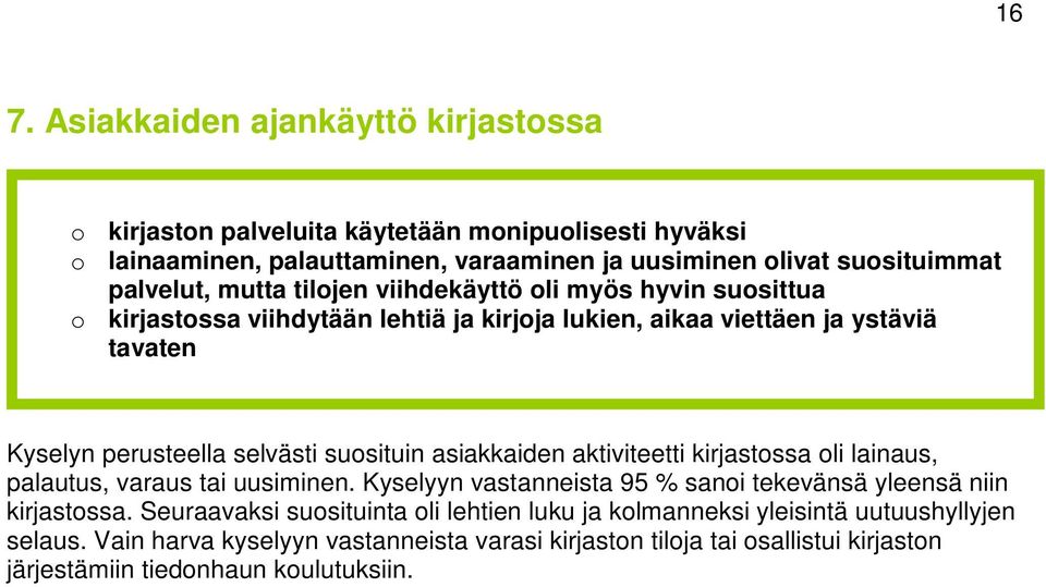 suosituin asiakkaiden aktiviteetti kirjastossa oli lainaus, palautus, varaus tai uusiminen. Kyselyyn vastanneista 95 % sanoi tekevänsä yleensä niin kirjastossa.