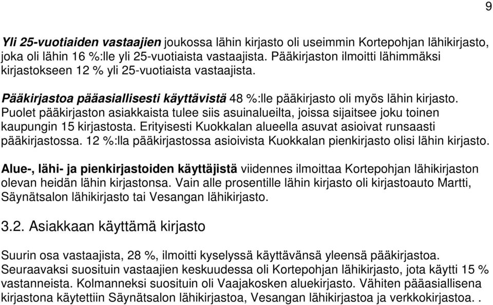 Puolet pääkirjaston asiakkaista tulee siis asuinalueilta, joissa sijaitsee joku toinen kaupungin 15 kirjastosta. Erityisesti Kuokkalan alueella asuvat asioivat runsaasti pääkirjastossa.