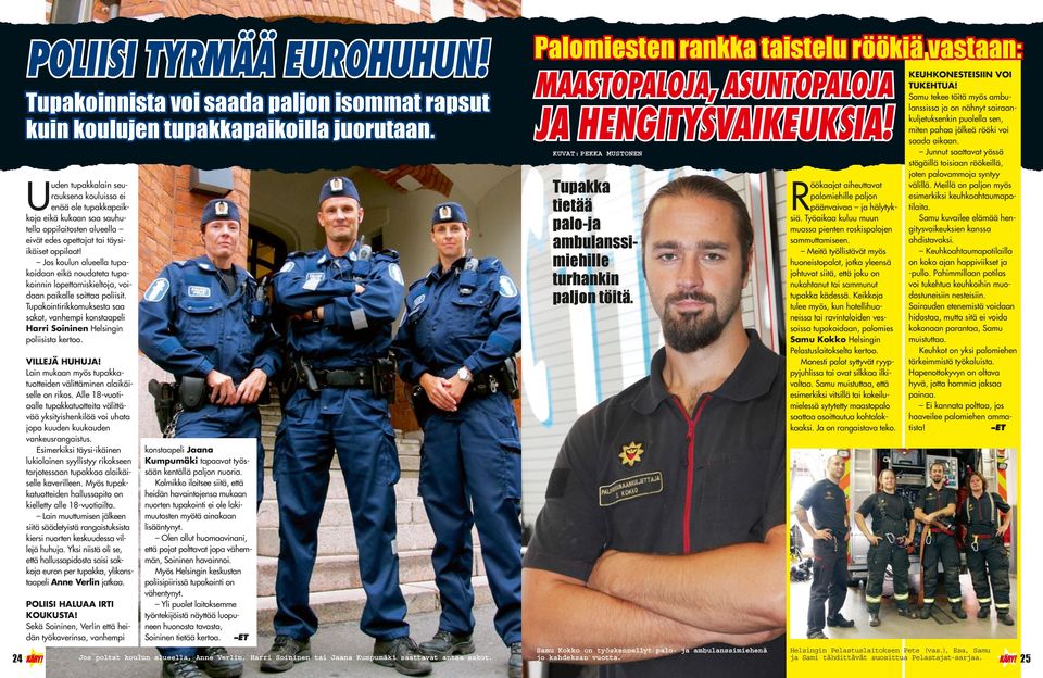 Jos koulun alueella tupakoidaan eikä noudateta tupakoinnin lopettamiskieltoja, voidaan paikalle soittaa poliisit.