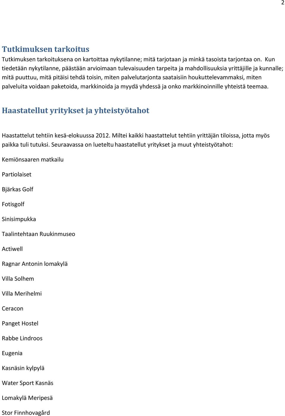 houkuttelevammaksi, miten palveluita voidaan paketoida, markkinoida ja myydä yhdessä ja onko markkinoinnille yhteistä teemaa.