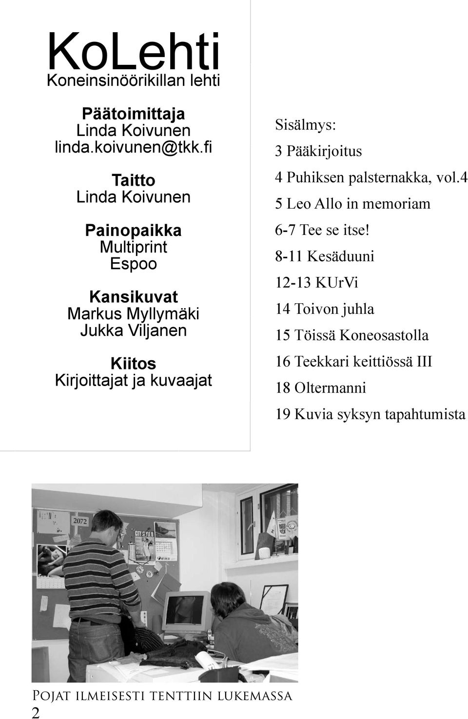 kuvaajat Sisälmys: 3 Pääkirjoitus 4 Puhiksen palsternakka, vol.4 5 Leo Allo in memoriam 6-7 Tee se itse!