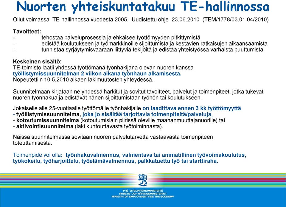 04/2010) Tavoitteet: - tehostaa palveluprosessia ja ehkäisee työttömyyden pitkittymistä - edistää koulutukseen ja työmarkkinoille sijoittumista ja kestävien ratkaisujen aikaansaamista - tunnistaa