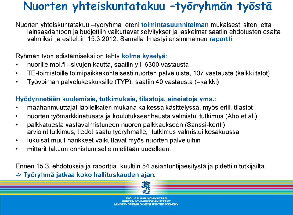 fi sivujen kautta, saatiin yli 6300 vastausta TE-toimistoille toimipaikkakohtaisesti nuorten palveluista, 107 vastausta (kaikki tstot) Työvoiman palvelukeskuksille (TYP), saatiin 40 vastausta