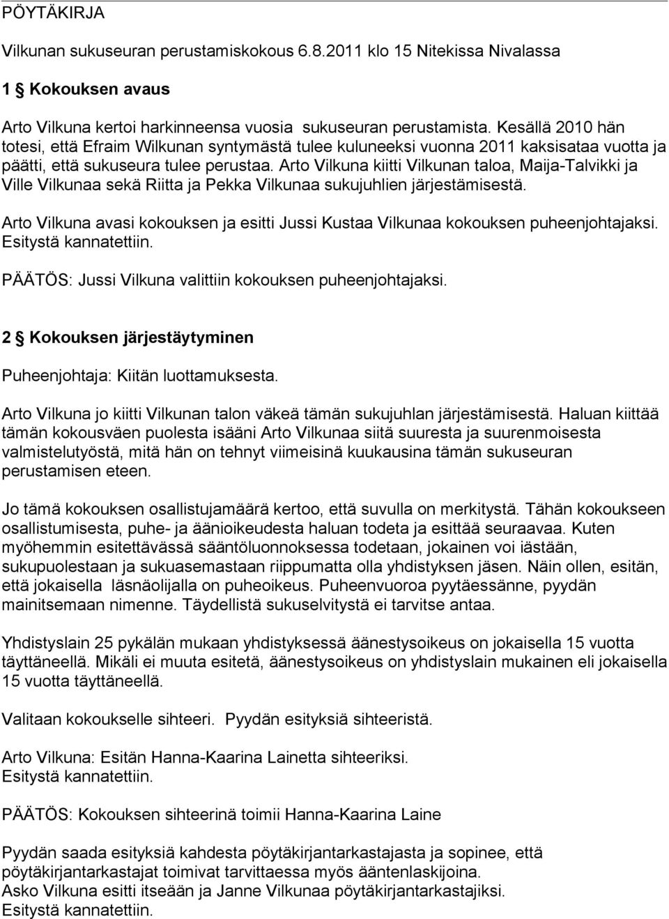 Arto Vilkuna kiitti Vilkunan taloa, Maija-Talvikki ja Ville Vilkunaa sekä Riitta ja Pekka Vilkunaa sukujuhlien järjestämisestä.