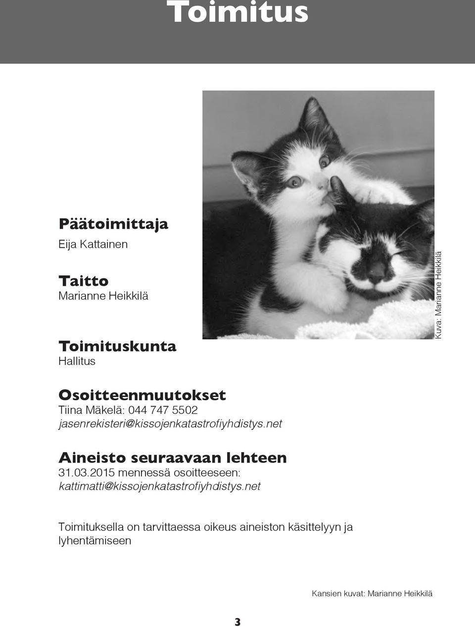 net Aineisto seuraavaan lehteen 31.03.2015 mennessä osoitteeseen: kattimatti@kissojenkatastrofiyhdistys.