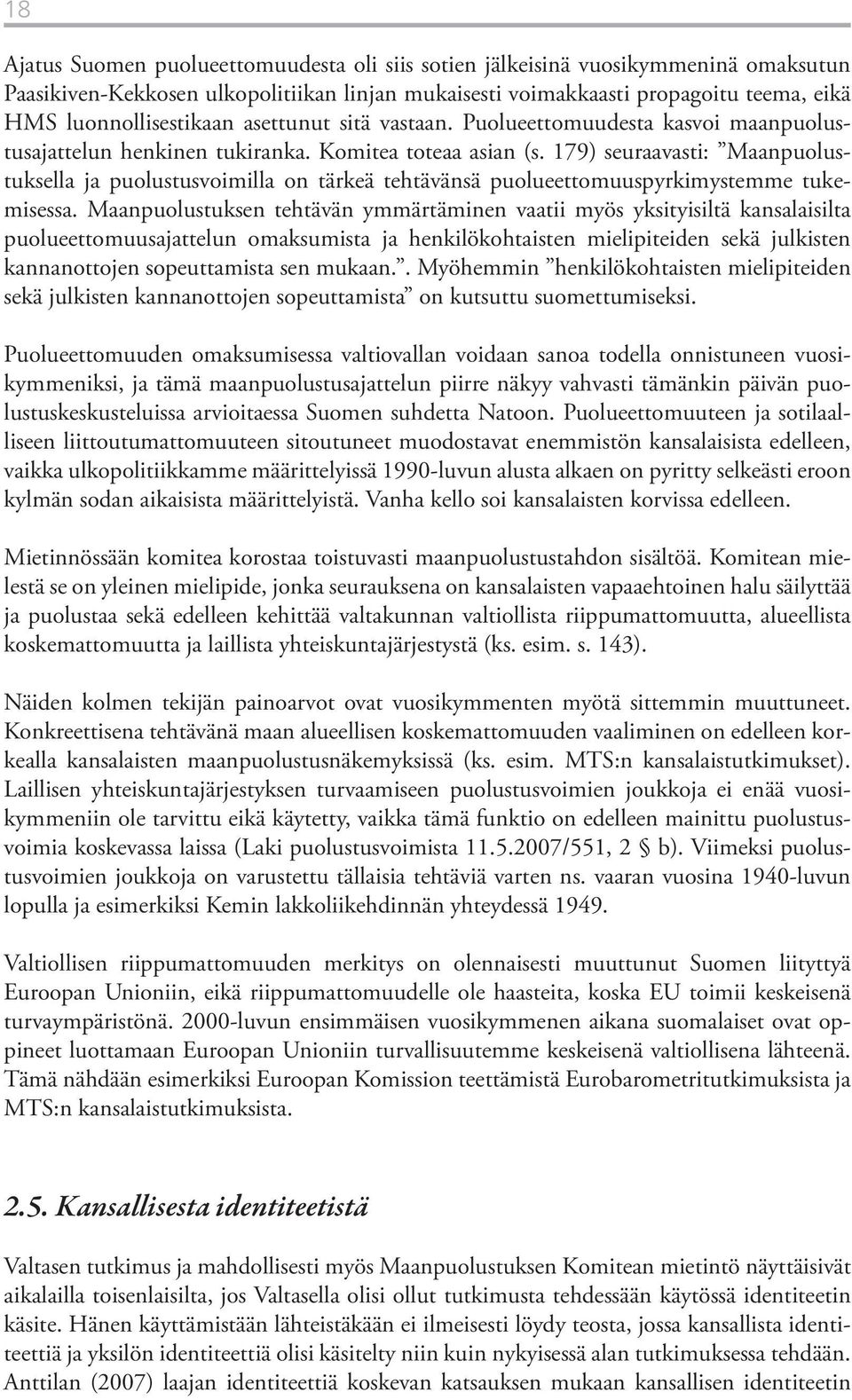 179) seuraavasti: Maanpuolustuksella ja puolustusvoimilla on tärkeä tehtävänsä puolueettomuuspyrkimystemme tukemisessa.