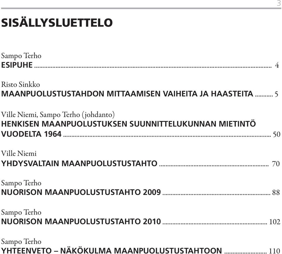 .. 50 Ville Niemi YHDYSVALTAIN MAANPUOLUSTUSTAHTO... 70 Sampo Terho NUORISON MAANPUOLUSTUSTAHTO 2009.