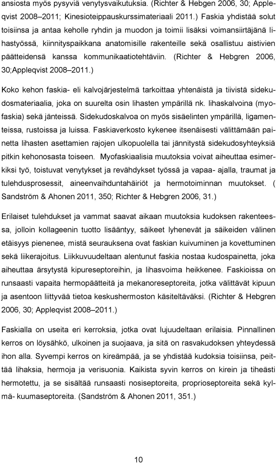 kanssa kommunikaatiotehtäviin. (Richter & Hebgren 2006, 30;Appleqvist 2008 2011.