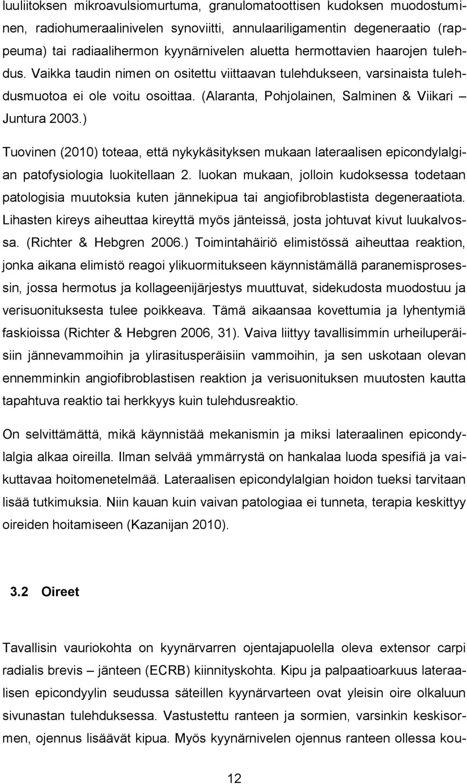 ) Tuovinen (2010) toteaa, että nykykäsityksen mukaan lateraalisen epicondylalgian patofysiologia luokitellaan 2.