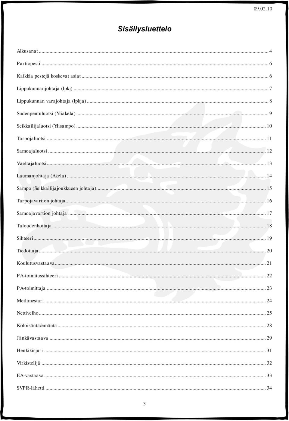 .. 14 Sampo (Seikkailijajoukkueen johtaja)... 15 Tarpojavartion johtaja... 16 Samoajavartion johtaja... 17 Taloudenhoitaja... 18 Sihteeri... 19 Tiedottaja.