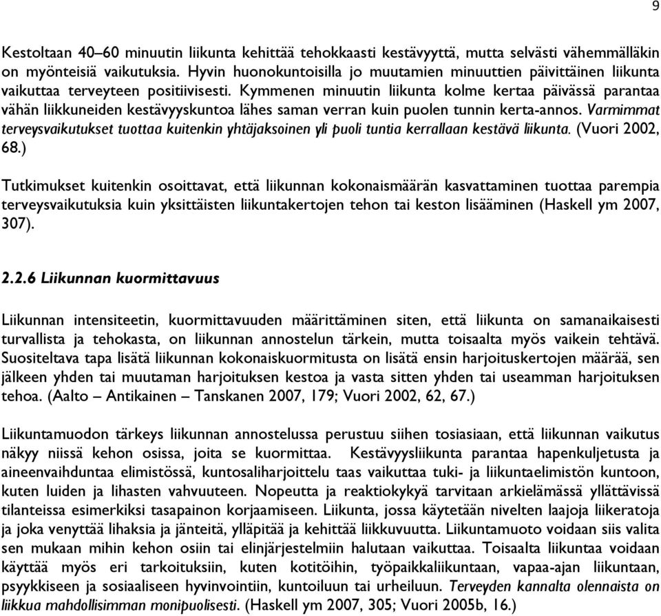 Kymmenen minuutin liikunta kolme kertaa päivässä parantaa vähän liikkuneiden kestävyyskuntoa lähes saman verran kuin puolen tunnin kerta-annos.