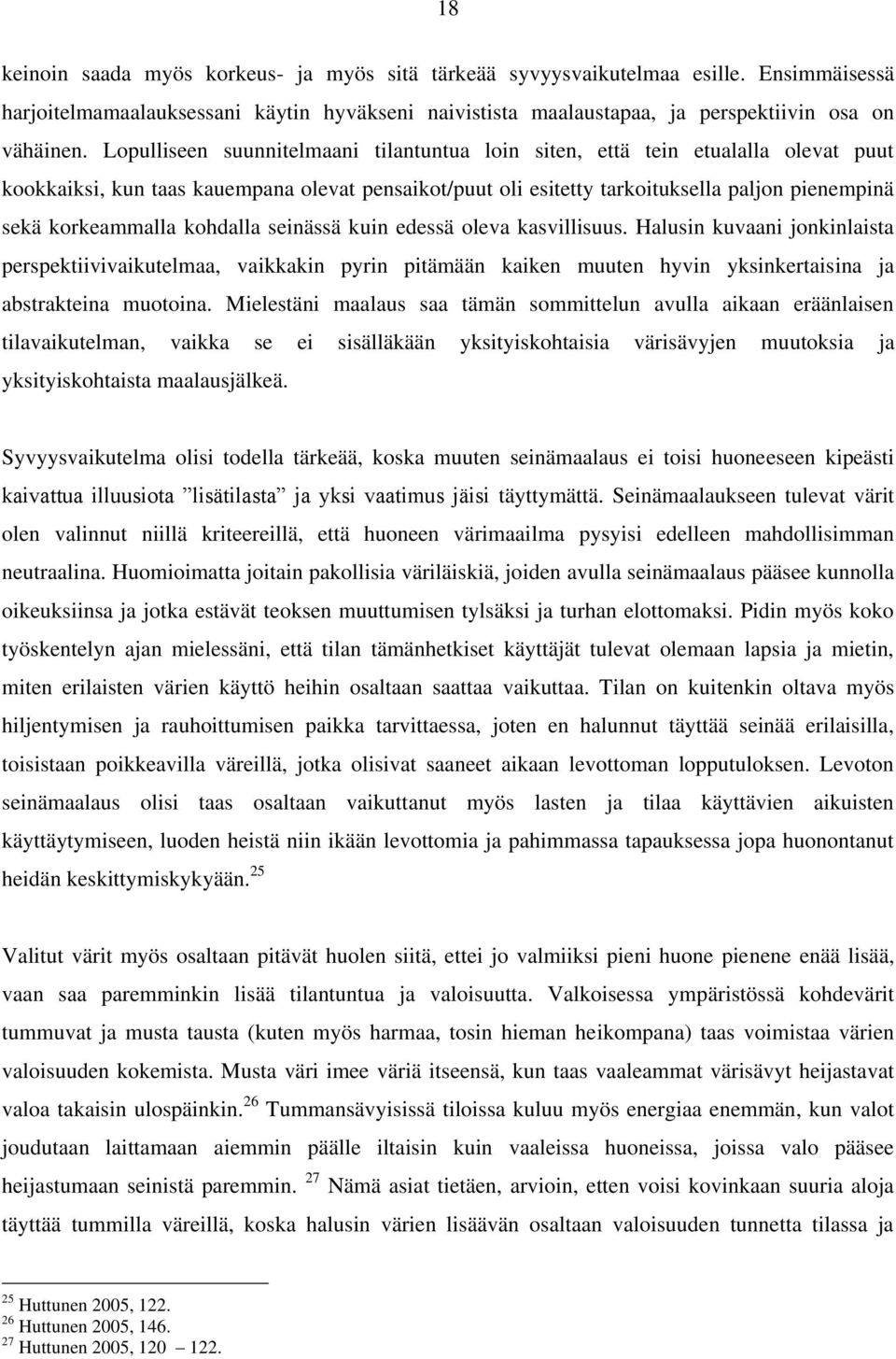 kohdalla seinässä kuin edessä oleva kasvillisuus. Halusin kuvaani jonkinlaista perspektiivivaikutelmaa, vaikkakin pyrin pitämään kaiken muuten hyvin yksinkertaisina ja abstrakteina muotoina.