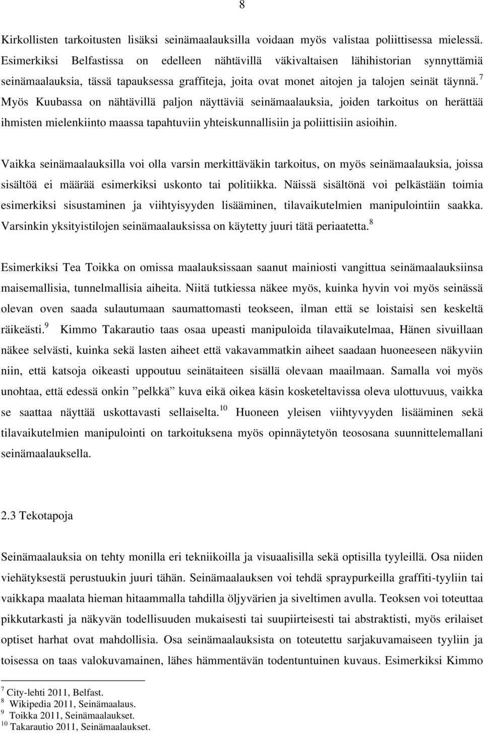 7 Myös Kuubassa on nähtävillä paljon näyttäviä seinämaalauksia, joiden tarkoitus on herättää ihmisten mielenkiinto maassa tapahtuviin yhteiskunnallisiin ja poliittisiin asioihin.