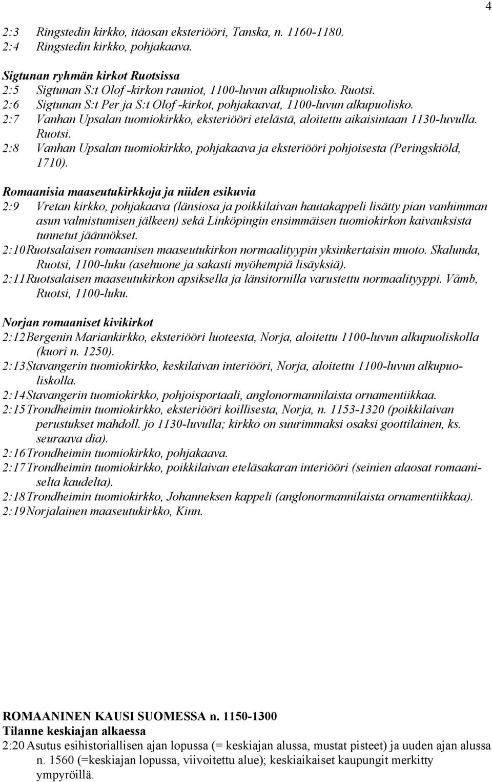 2:8 Vanhan Upsalan tuomiokirkko, pohjakaava ja eksteriööri pohjoisesta (Peringskiöld, 1710).