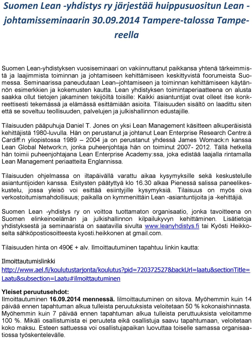 Suomessa. Seminaarissa paneudutaan Lean johtamiseen ja toiminnan kehittämiseen käytännön esimerkkien ja kokemusten kautta.