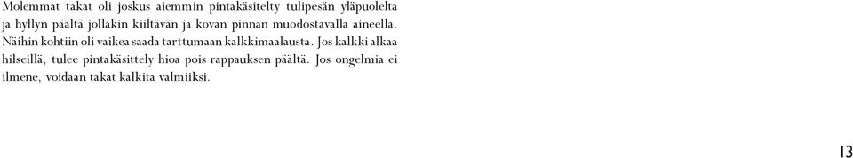 Näihin kohtiin oli vaikea saada tarttumaan kalkkimaalausta.