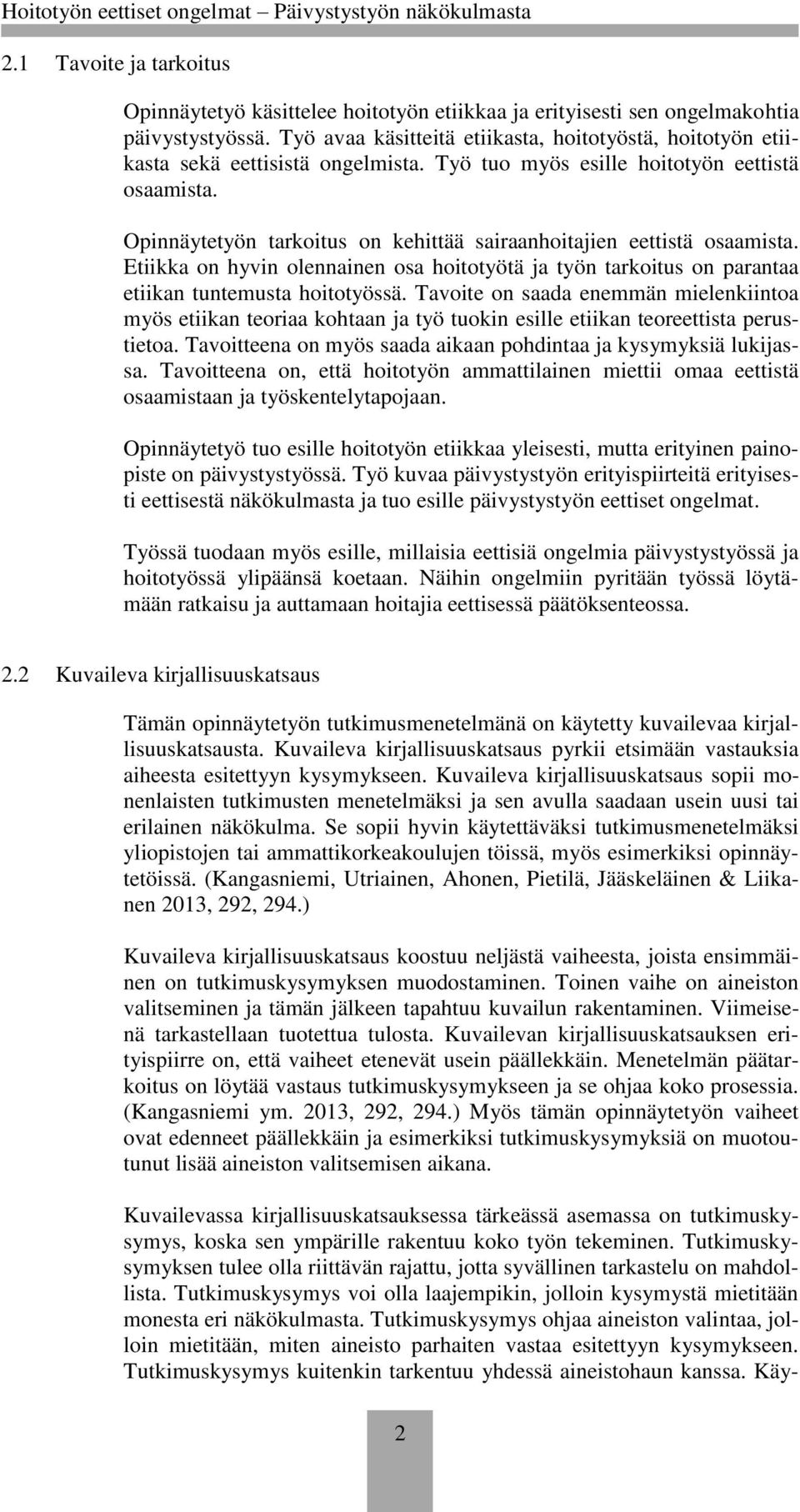 Opinnäytetyön tarkoitus on kehittää sairaanhoitajien eettistä osaamista. Etiikka on hyvin olennainen osa hoitotyötä ja työn tarkoitus on parantaa etiikan tuntemusta hoitotyössä.