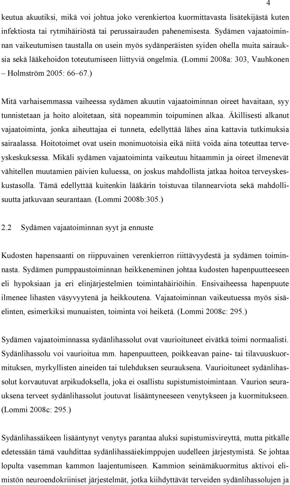 (Lommi 2008a: 303, Vauhkonen Holmström 2005: 66 67.