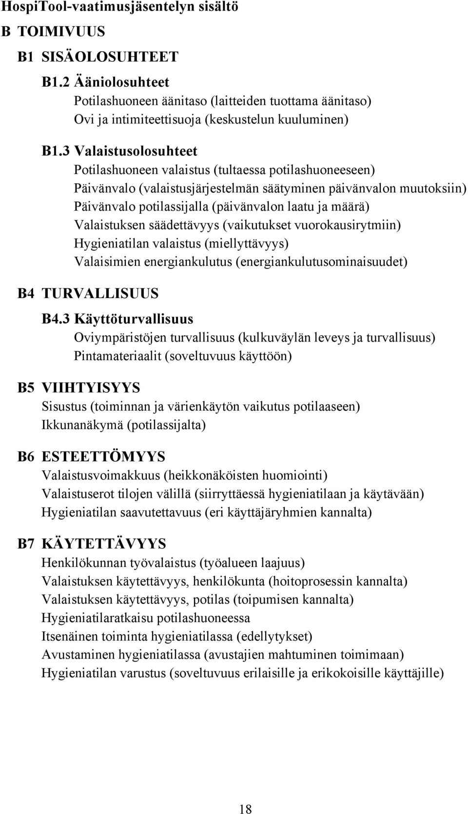 määrä) Valaistuksen säädettävyys (vaikutukset vuorokausirytmiin) Hygieniatilan valaistus (miellyttävyys) Valaisimien energiankulutus (energiankulutusominaisuudet) B4 TURVALLISUUS B4.