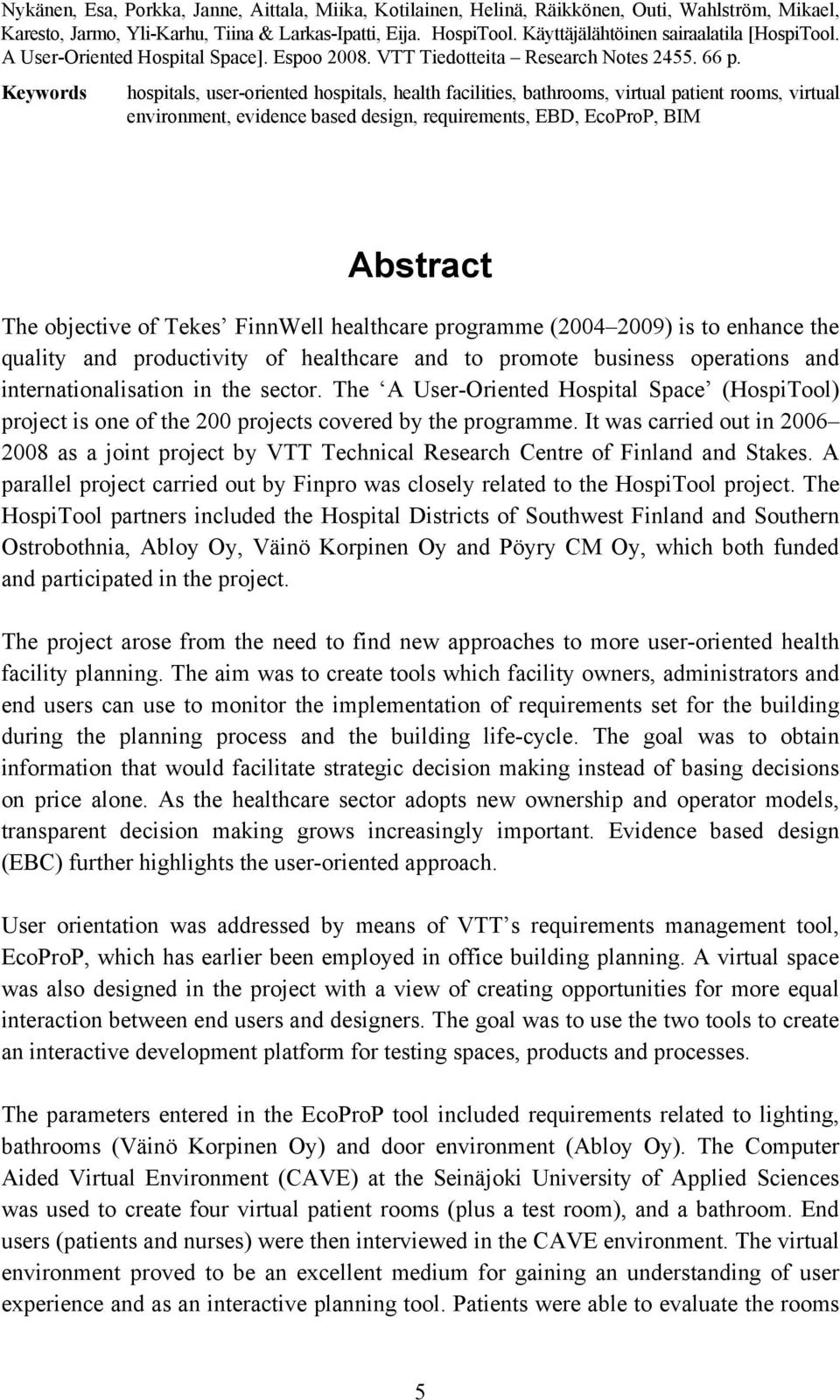 Keywords hospitals, user-oriented hospitals, health facilities, bathrooms, virtual patient rooms, virtual environment, evidence based design, requirements, EBD, EcoProP, BIM Abstract The objective of