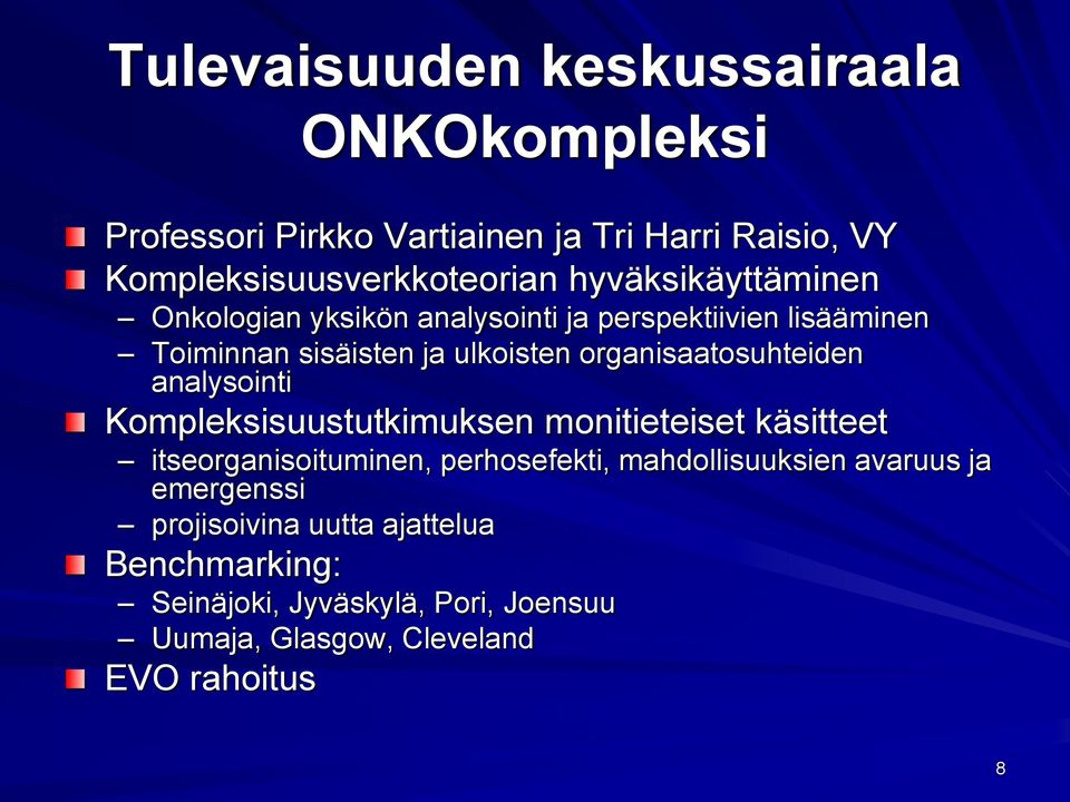 organisaatosuhteiden analysointi Kompleksisuustutkimuksen monitieteiset käsitteet itseorganisoituminen, perhosefekti,