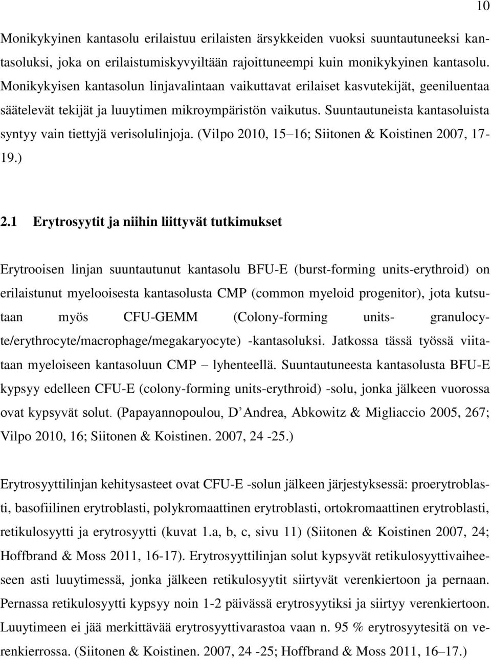 Suuntautuneista kantasoluista syntyy vain tiettyjä verisolulinjoja. (Vilpo 2010, 15 16; Siitonen & Koistinen 2007, 17-19.) 2.