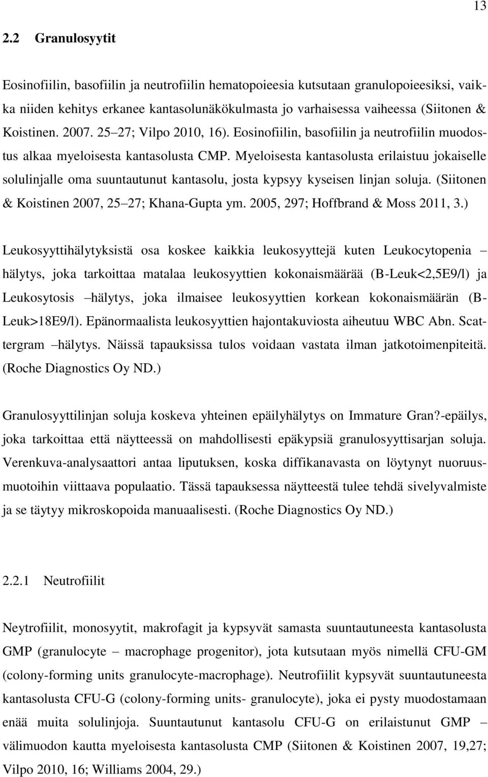 Myeloisesta kantasolusta erilaistuu jokaiselle solulinjalle oma suuntautunut kantasolu, josta kypsyy kyseisen linjan soluja. (Siitonen & Koistinen 2007, 25 27; Khana-Gupta ym.