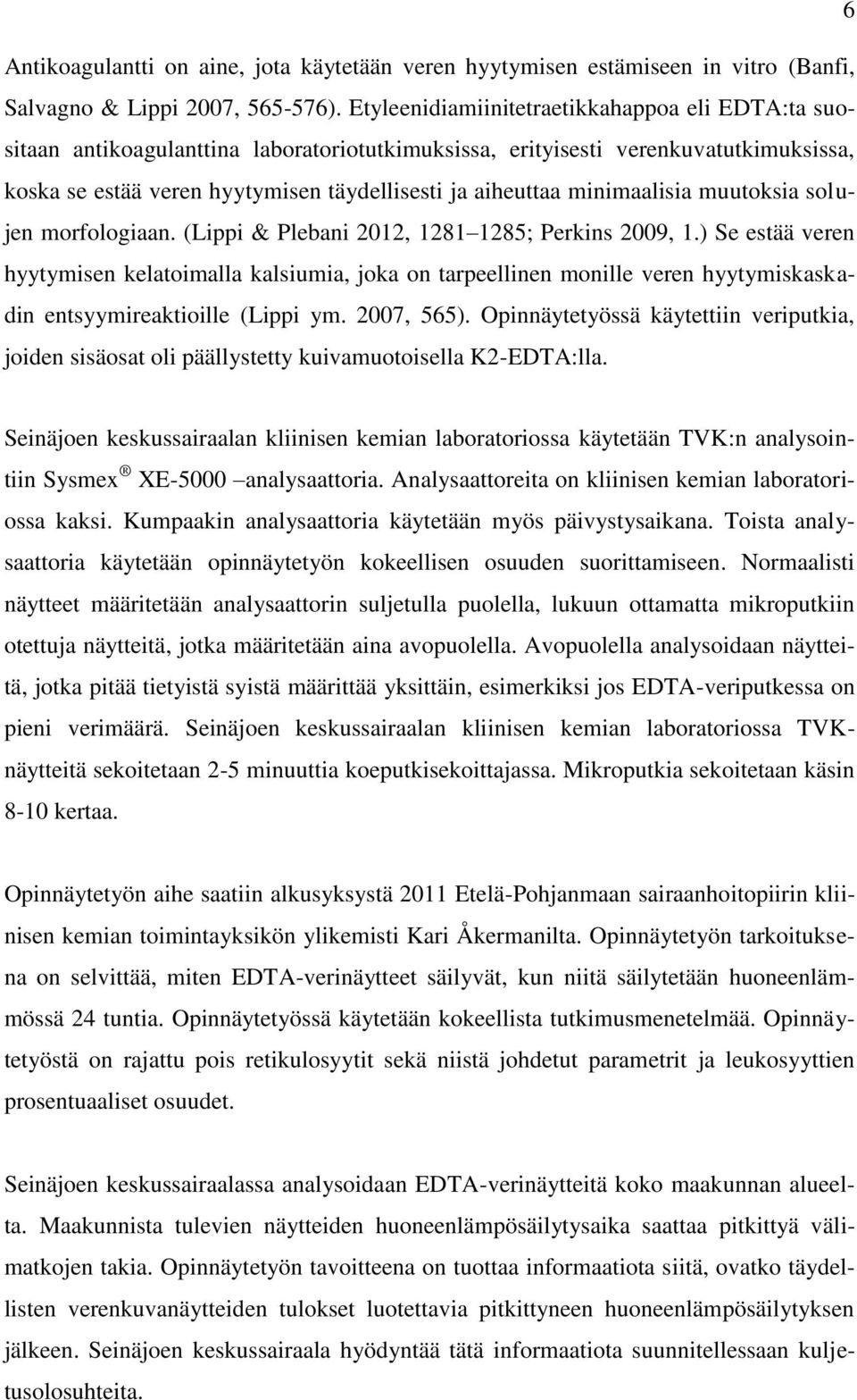 minimaalisia muutoksia solujen morfologiaan. (Lippi & Plebani 2012, 1281 1285; Perkins 2009, 1.