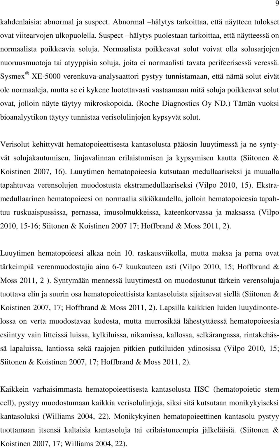 Normaalista poikkeavat solut voivat olla solusarjojen nuoruusmuotoja tai atyyppisia soluja, joita ei normaalisti tavata perifeerisessä veressä.