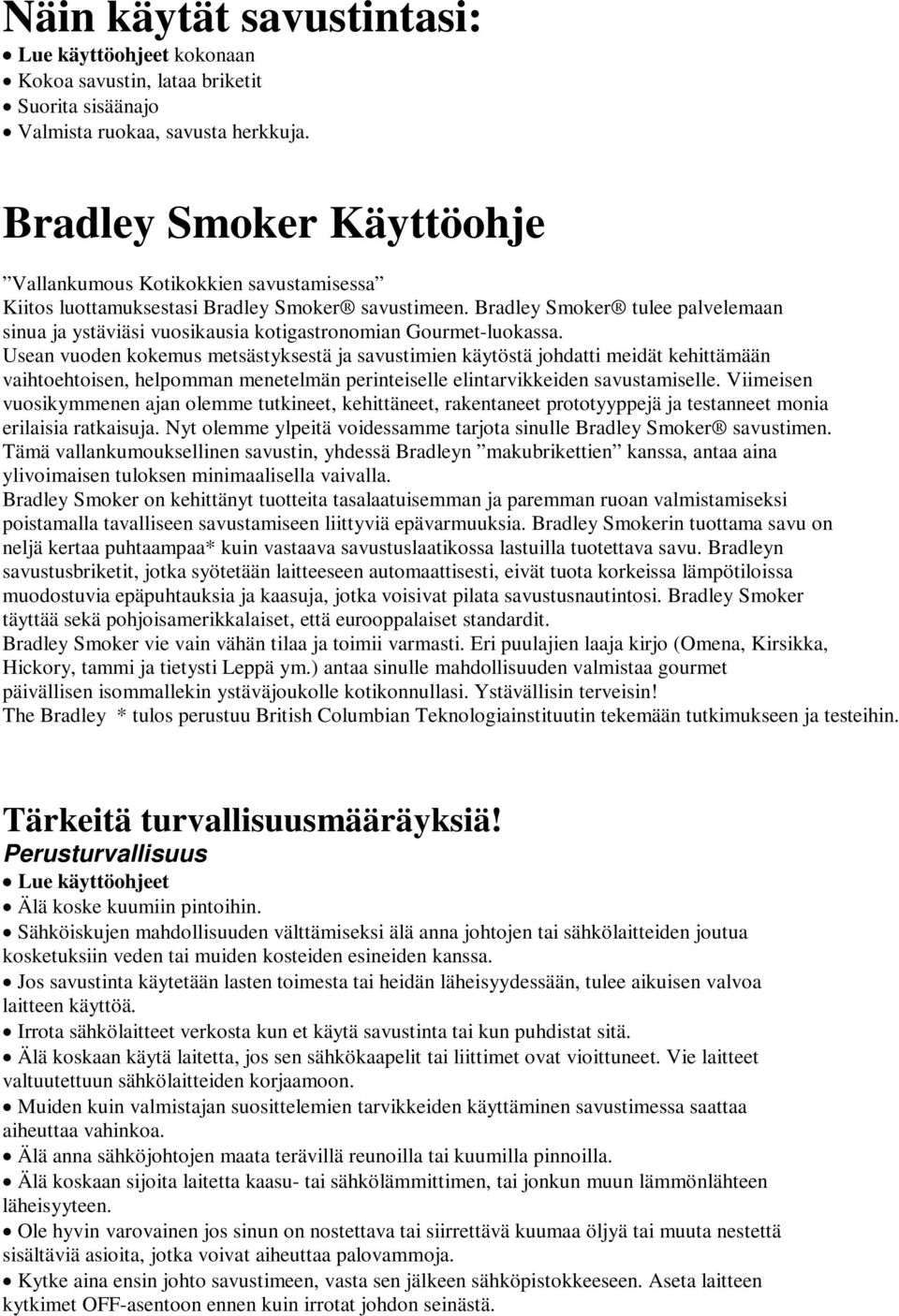 Bradley Smoker tulee palvelemaan sinua ja ystäviäsi vuosikausia kotigastronomian Gourmet-luokassa.