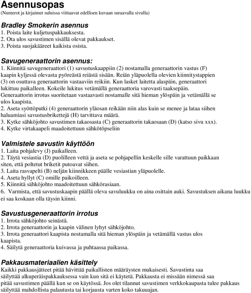 Kiinnitä savugeneraattori (1) savustuskaappiin (2) nostamalla generaattorin vastus (F) kaapin kyljessä olevasta pyöreästä reiästä sisään.