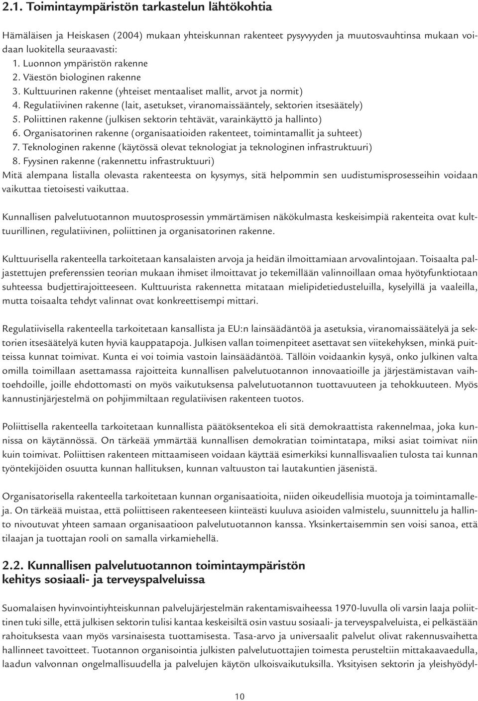 Regulatiivinen rakenne (lait, asetukset, viranomaissääntely, sektorien itsesäätely) 5. Poliittinen rakenne (julkisen sektorin tehtävät, varainkäyttö ja hallinto) 6.