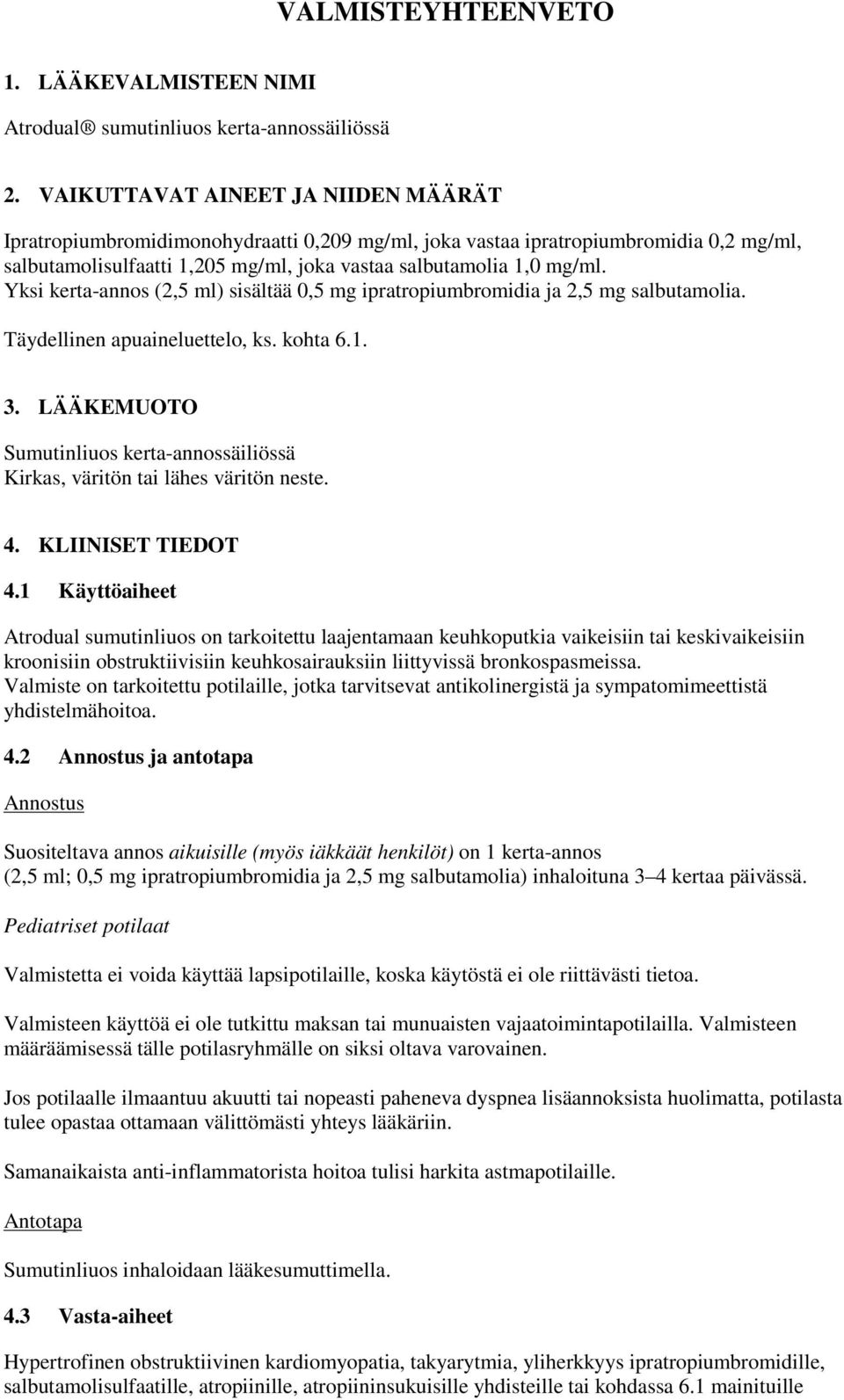 Yksi kerta-annos (2,5 ml) sisältää 0,5 mg ipratropiumbromidia ja 2,5 mg salbutamolia. Täydellinen apuaineluettelo, ks. kohta 6.1. 3.