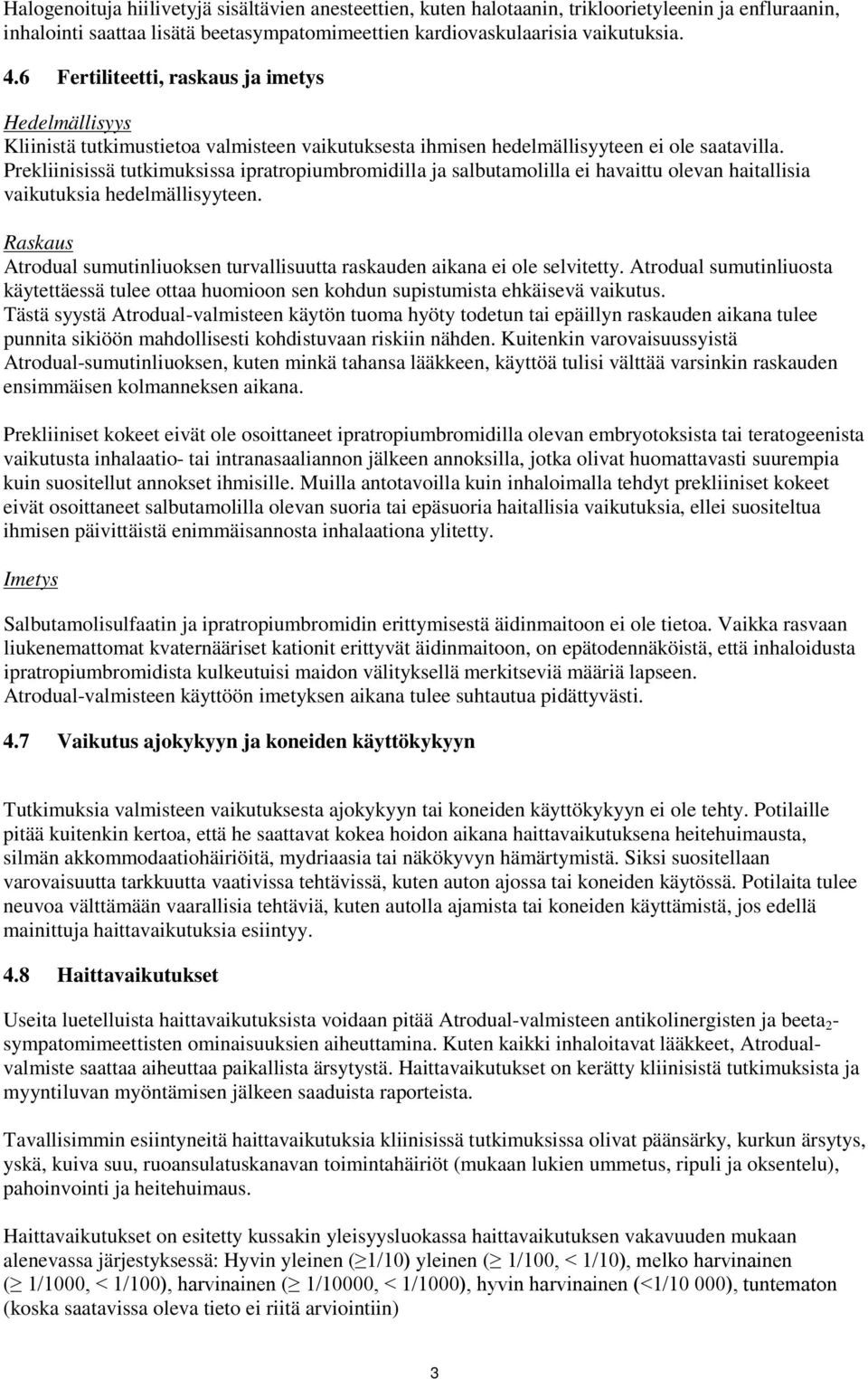 Prekliinisissä tutkimuksissa ipratropiumbromidilla ja salbutamolilla ei havaittu olevan haitallisia vaikutuksia hedelmällisyyteen.