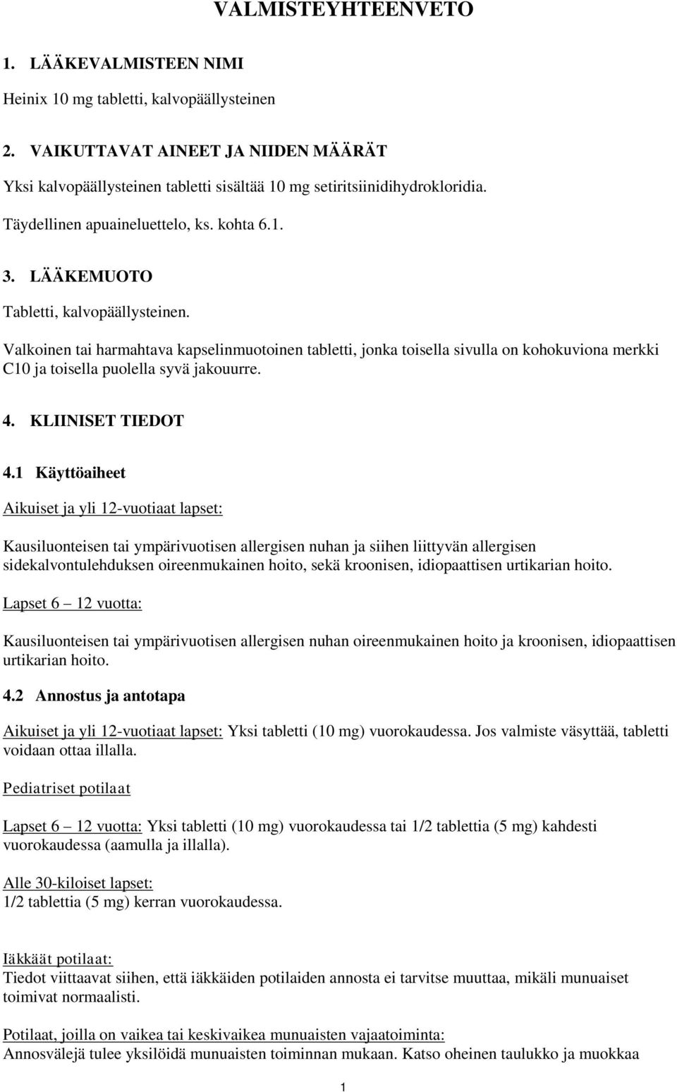 Valkoinen tai harmahtava kapselinmuotoinen tabletti, jonka toisella sivulla on kohokuviona merkki C10 ja toisella puolella syvä jakouurre. 4. KLIINISET TIEDOT 4.