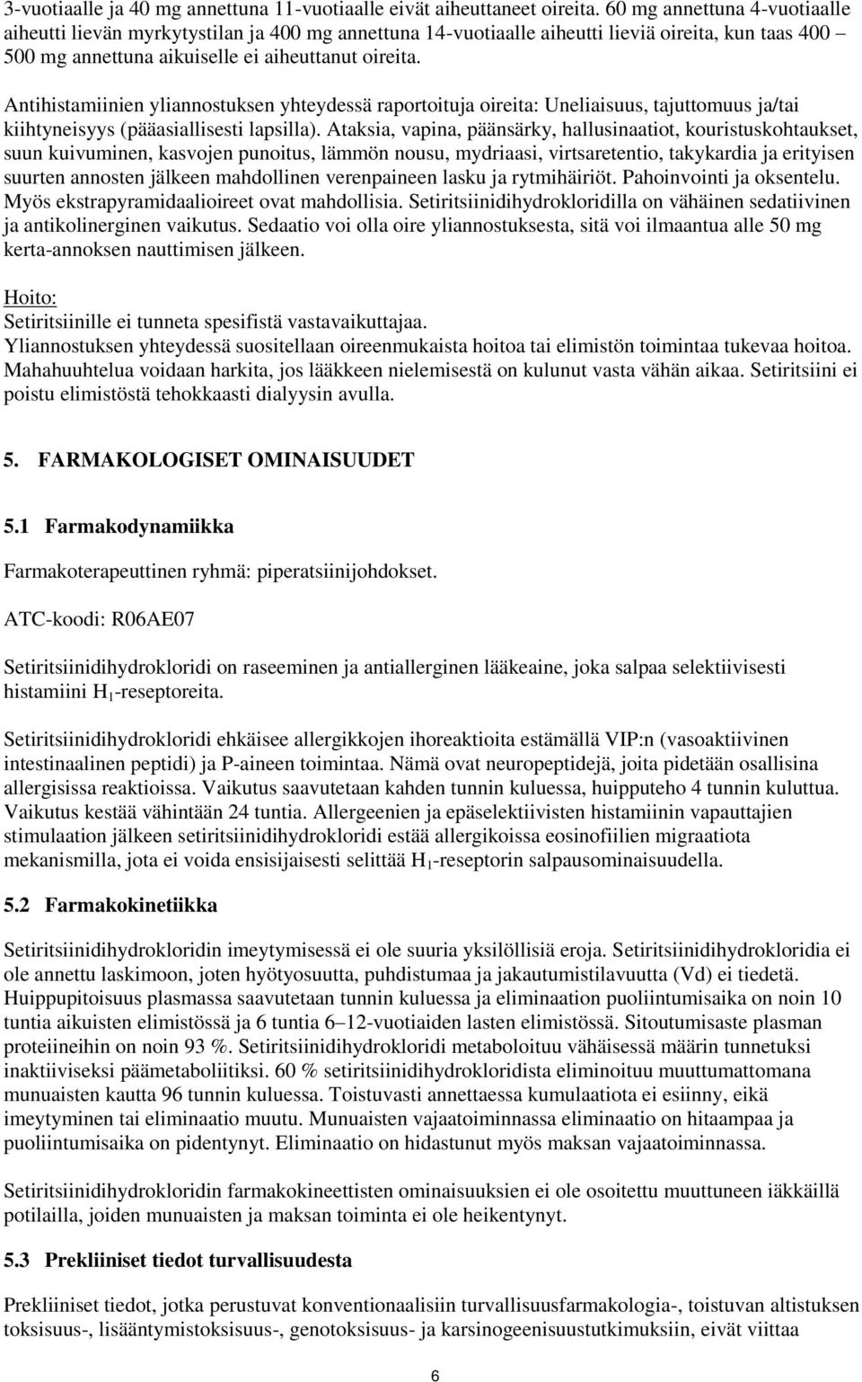 Antihistamiinien yliannostuksen yhteydessä raportoituja oireita: Uneliaisuus, tajuttomuus ja/tai kiihtyneisyys (pääasiallisesti lapsilla).